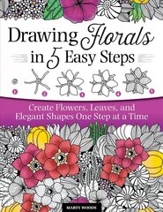 Drawing Florals in 5 Easy Steps: Create Flowers, Leaves, and Elegant Shapes One Step at a Time hind ja info | Kunstiraamatud | kaup24.ee