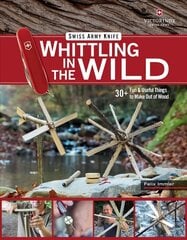 Victorinox Swiss Army Knife Whittling in the Wild: 30plus Fun & Useful Things to Make Using Your Swiss Army Knife hind ja info | Tervislik eluviis ja toitumine | kaup24.ee