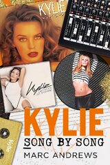 Kylie Song by Song: The Stories Behind Every Song by Kylie Minogue, the Princess of Pop hind ja info | Kunstiraamatud | kaup24.ee