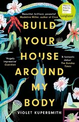 Build Your House Around My Body: LONGLISTED FOR THE WOMEN'S PRIZE FOR FICTION 2022 цена и информация | Фантастика, фэнтези | kaup24.ee