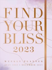 Find Your Bliss 2023 Weekly Planner: July 2022-December 2023 hind ja info | Eneseabiraamatud | kaup24.ee