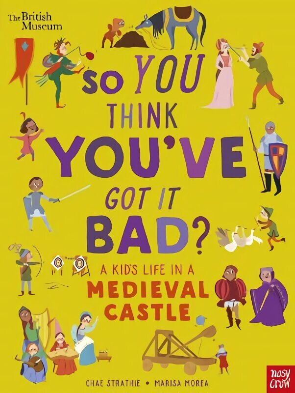 British Museum: So You Think You've Got It Bad? A Kid's Life in a Medieval Castle hind ja info | Noortekirjandus | kaup24.ee