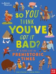 British Museum: So You Think You've Got It Bad? A Kid's Life in Prehistoric Times hind ja info | Noortekirjandus | kaup24.ee