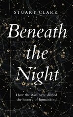 Beneath the Night: How the stars have shaped the history of humankind Main hind ja info | Entsüklopeediad, teatmeteosed | kaup24.ee