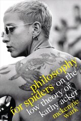Philosophy for Spiders: On the Low Theory of Kathy Acker hind ja info | Ajalooraamatud | kaup24.ee