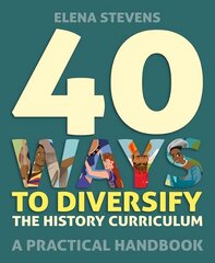 40 Ways to Diversify the History Curriculum: A practical handbook hind ja info | Laste õpikud | kaup24.ee