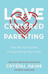Love-Centered Parenting - The No-Fail Guide to Launching Your Kids: The No-Fail Guide to Launching Your Kids ITPE hind ja info | Usukirjandus, religioossed raamatud | kaup24.ee