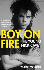 Boy on Fire: The Young Nick Cave Main цена и информация | Биографии, автобиогафии, мемуары | kaup24.ee