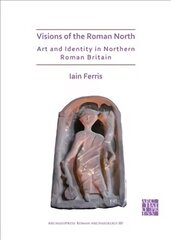 Visions of the Roman North: Art and Identity in Northern Roman Britain hind ja info | Ajalooraamatud | kaup24.ee