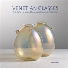 Venetian Glassworks: Carla Nasci - Ferruccio Franzoia Collection hind ja info | Kunstiraamatud | kaup24.ee