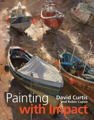 Painting with Impact: Make Your Paintings Stand Out Through Composition and Tone цена и информация | Книги об искусстве | kaup24.ee