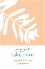 Pocket Posh Take Care: Inspired Activities for Clarity hind ja info | Eneseabiraamatud | kaup24.ee