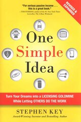 One Simple Idea, Revised and Expanded Edition: Turn Your Dreams into a   Licensing Goldmine While Letting Others Do the Work: Turn Your Dreams into a Licensing Goldmine While Letting Others Do the Work 2nd edition цена и информация | Книги по экономике | kaup24.ee
