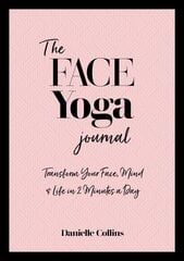 Face Yoga Journal: Transform Your Face, Mind & Life in 2 Minutes a Day 0th New edition hind ja info | Eneseabiraamatud | kaup24.ee