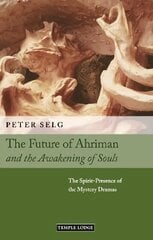 Future of Ahriman and the Awakening of Souls: The Spirit-Presence of the Mystery Dramas цена и информация | Духовная литература | kaup24.ee