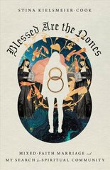 Blessed Are the Nones - Mixed-Faith Marriage and My Search for Spiritual Community: Mixed-Faith Marriage and My Search for Spiritual Community цена и информация | Духовная литература | kaup24.ee