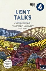 Lent Talks: A Collection of Broadcasts by Nick Baines, Giles Fraser, Bonnie Greer, Alexander McCall Smith, James Runcie and Ann Widdecombe hind ja info | Usukirjandus, religioossed raamatud | kaup24.ee