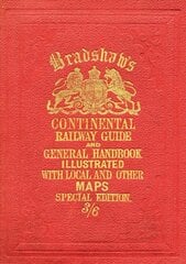 Bradshaw's Continental Railway Guide (full edition): For Travellers Through Europe, with an Epitomized Description of Each Country, and Maps of Europe, Showing the Lines of Railways Opened Full ed цена и информация | Путеводители, путешествия | kaup24.ee