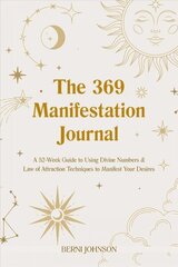 369 Manifestation Journal: A 52-Week Guide to Using Divine Numbers and Law of Attraction Techniques to Manifest Your Desires цена и информация | Самоучители | kaup24.ee