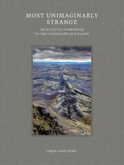 Most Unimaginably Strange: An Eclectic Companion to the Landscape of Iceland цена и информация | Путеводители, путешествия | kaup24.ee