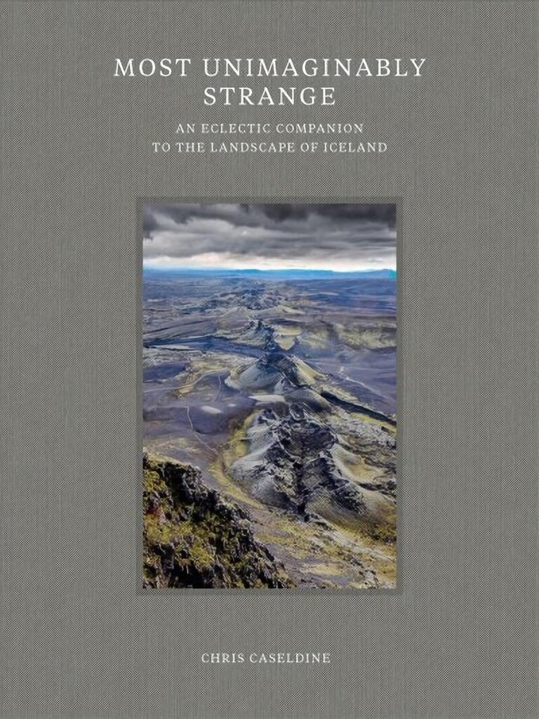 Most Unimaginably Strange: An Eclectic Companion to the Landscape of Iceland цена и информация | Reisiraamatud, reisijuhid | kaup24.ee