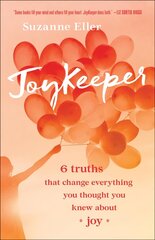 JoyKeeper - 6 Truths That Change Everything You Thought You Knew about Joy: 6 Truths That Change Everything You Thought You Knew about Joy 7th edition цена и информация | Духовная литература | kaup24.ee