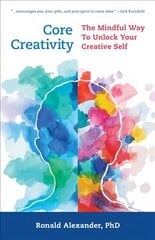 Core Creativity: The Mindful Way to Unlock Your Creative Self цена и информация | Самоучители | kaup24.ee