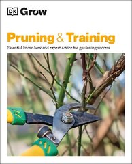 Grow Pruning & Training: Essential Know-how and Expert Advice for Gardening Success цена и информация | Книги по садоводству | kaup24.ee