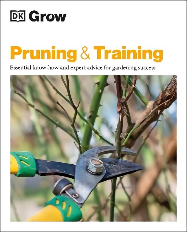 Grow Pruning & Training: Essential Know-how and Expert Advice for Gardening Success цена и информация | Aiandusraamatud | kaup24.ee