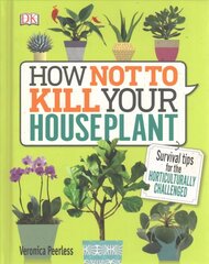 How Not to Kill Your Houseplant: Survival Tips for the Horticulturally Challenged цена и информация | Книги по садоводству | kaup24.ee