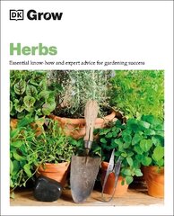 Grow Herbs: Essential Know-how and Expert Advice for Gardening Success цена и информация | Книги по садоводству | kaup24.ee