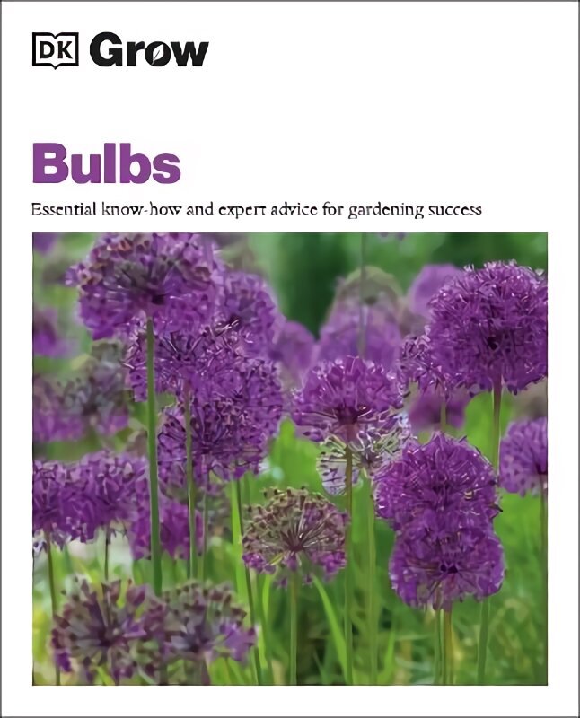 Grow Bulbs: Essential Know-how and Expert Advice for Gardening Success hind ja info | Aiandusraamatud | kaup24.ee