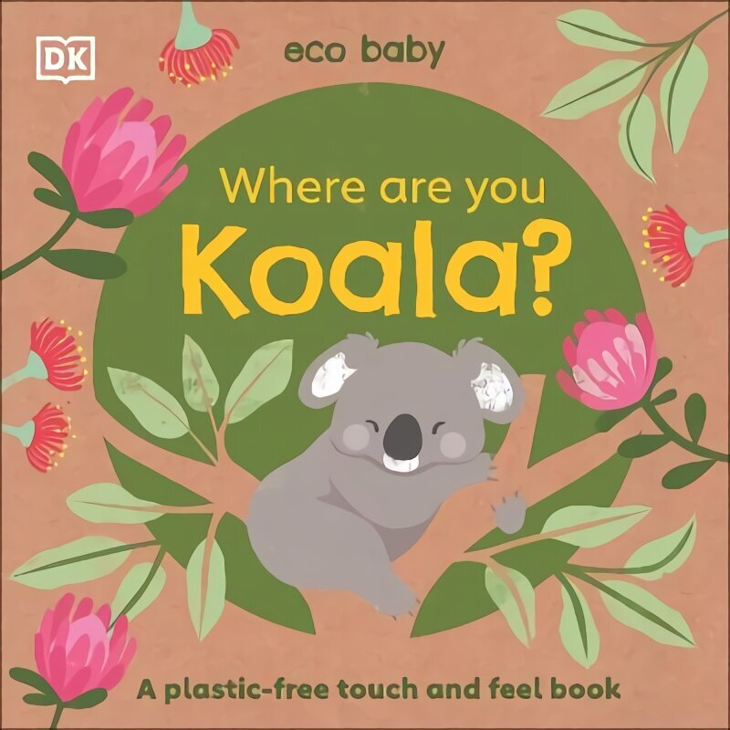 Eco Baby Where Are You Koala?: A Plastic-free Touch and Feel Book цена и информация | Väikelaste raamatud | kaup24.ee