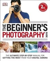 Beginner's Photography Guide: The Ultimate Step-by-Step Manual for Getting the Most from your Digital Camera 2nd edition цена и информация | Книги по фотографии | kaup24.ee