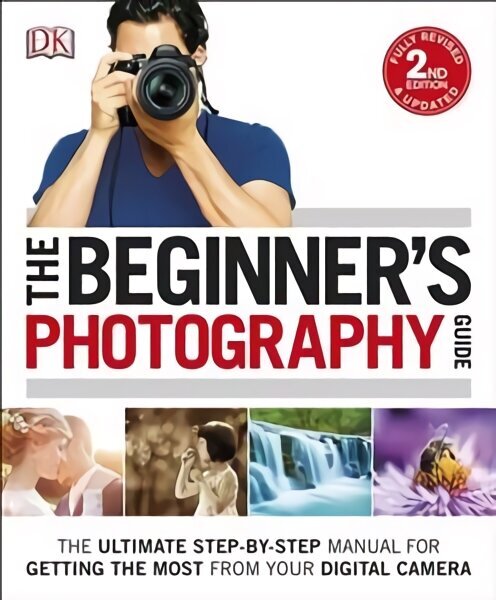 Beginner's Photography Guide: The Ultimate Step-by-Step Manual for Getting the Most from your Digital Camera 2nd edition цена и информация | Fotograafia raamatud | kaup24.ee