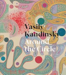 Vasily Kandinsky: Around the Circle цена и информация | Книги об искусстве | kaup24.ee