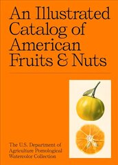 Illustrated Catalog of American Fruits & Nuts: The U.S. Department of Agriculture Pomological Watercolor Collection цена и информация | Книги об искусстве | kaup24.ee