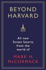 Beyond Harvard: All-new street smarts from the world of Mark H. McCormack Main hind ja info | Eneseabiraamatud | kaup24.ee