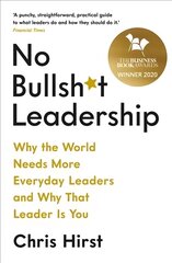No Bullsh*t Leadership: Why the World Needs More Everyday Leaders and Why That Leader Is You Main hind ja info | Majandusalased raamatud | kaup24.ee