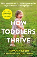 How Toddlers Thrive: What Parents Can Do for Children Ages Two to Five to Plant the Seeds of Lifelong Happiness Main hind ja info | Eneseabiraamatud | kaup24.ee