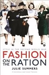 Fashion on the Ration: Style in the Second World War Main цена и информация | Книги об искусстве | kaup24.ee