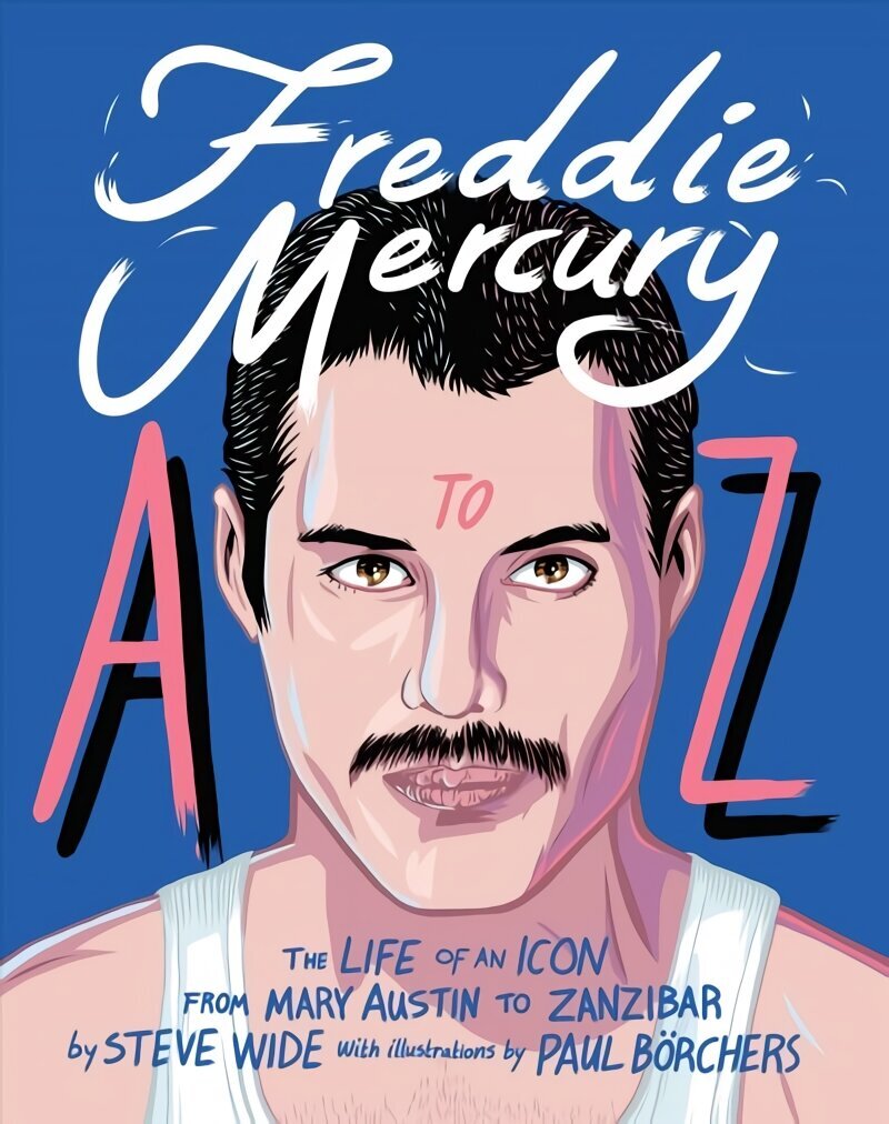 Freddie Mercury A to Z: The Life of an Icon - from Austin to Zanzibar цена и информация | Kunstiraamatud | kaup24.ee