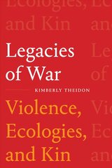 Legacies of War: Violence, Ecologies, and Kin цена и информация | Исторические книги | kaup24.ee