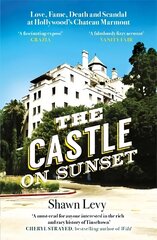 Castle on Sunset: Love, Fame, Death and Scandal at Hollywood's Chateau Marmont цена и информация | Биографии, автобиогафии, мемуары | kaup24.ee