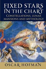Fixed Stars in the Chart: Constellations, Lunar Mansions and Mythology hind ja info | Eneseabiraamatud | kaup24.ee