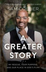 Greater Story - My Rescue, Your Purpose, and Our Place in God`s Plan: My Rescue, Your Purpose, and Our Place in God's Plan hind ja info | Usukirjandus, religioossed raamatud | kaup24.ee