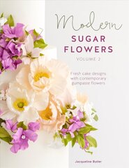 Modern Sugar Flowers Volume 2: Fresh cake designs with contemporary gumpaste flowers цена и информация | Книги рецептов | kaup24.ee