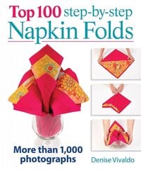 Top 100 Step-By-Step Napkin Folds: More Than 1000 Photographs: More Than 1,000 Photographs цена и информация | Самоучители | kaup24.ee