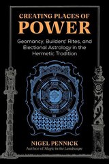 Creating Places of Power: Geomancy, Builders' Rites, and Electional Astrology in the Hermetic Tradition 2nd Edition, Revised Edition of Beginnings цена и информация | Самоучители | kaup24.ee