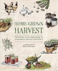 Home-Grown Harvest: The grow-your-own guide to sustainability and self-sufficiency цена и информация | Книги по садоводству | kaup24.ee